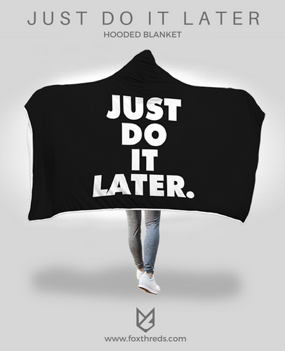 Just Do It Later Hooded Blanket