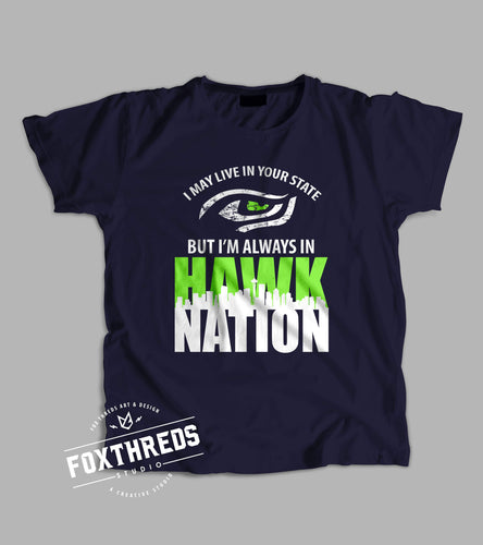 I May Live In Your State But I'm Always In Hawk Nation T-Shirt
