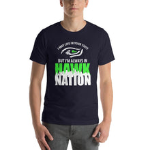I May Live In Your State But I'm Always In Hawk Nation T-Shirt