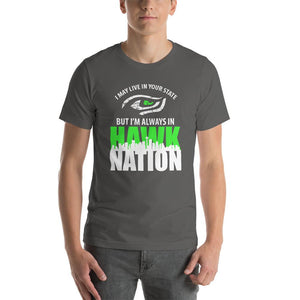 I May Live In Your State But I'm Always In Hawk Nation T-Shirt