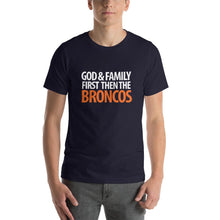 God and Family First Then the Broncos T-Shirt