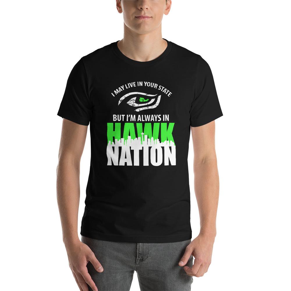 I May Live In Your State But I'm Always In Hawk Nation T-Shirt